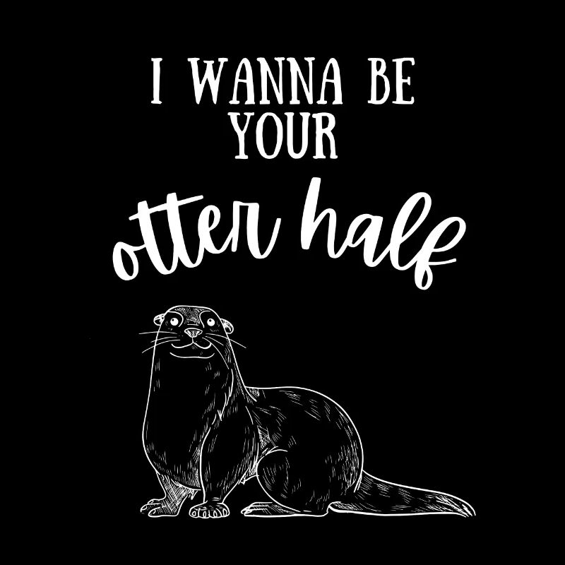 I wanna be your otter half saying gift love