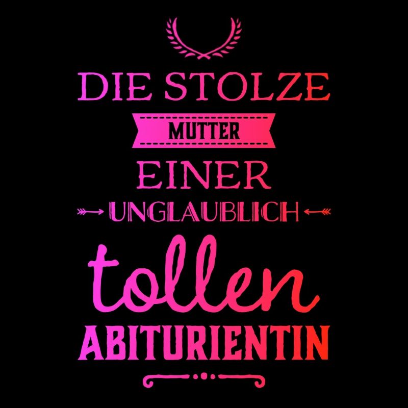 Unglaublich tolle Abiturientin - Mutter