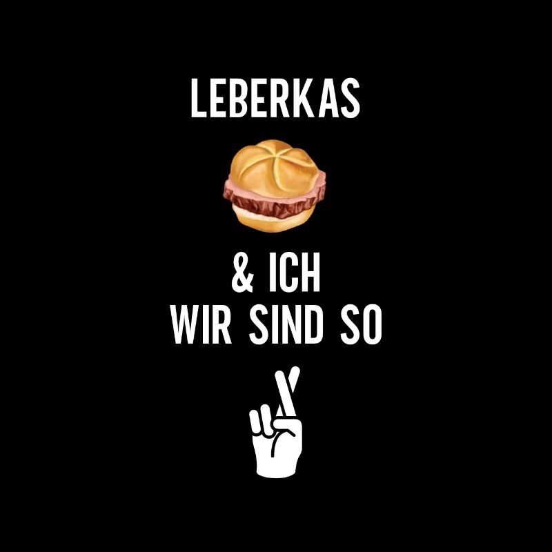 Leberkas und ich wir sind so