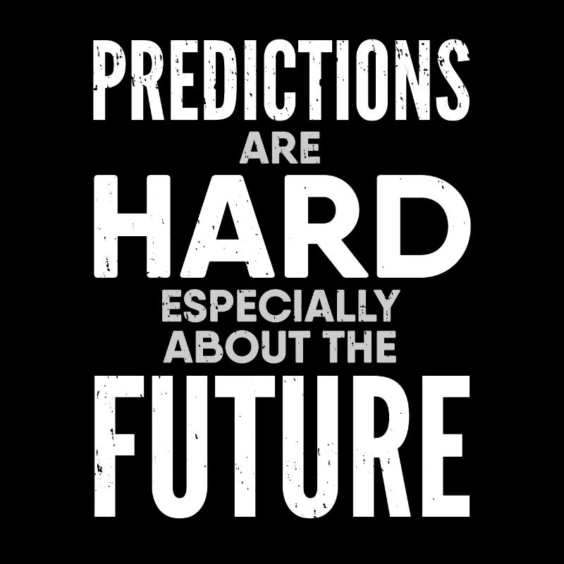 Predictions are hard, especially about the future