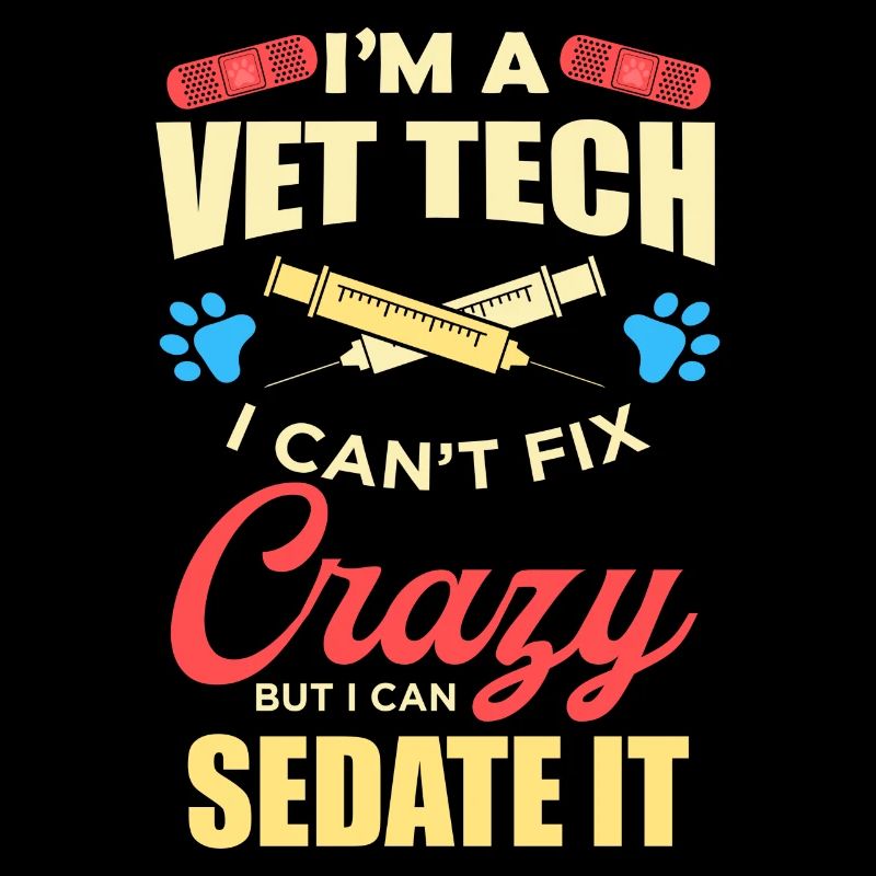I'm A Vet Tech I Cant Fix Crazy But I Can Sedate I