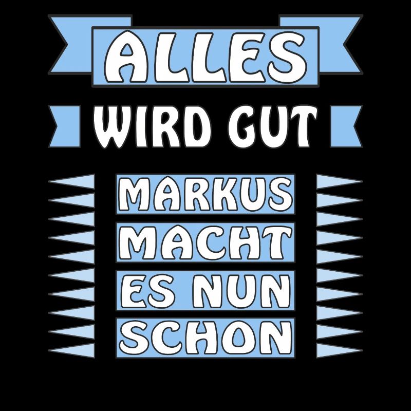 ALLES WIRD GUT MARKUS MACHT DAS SCHON