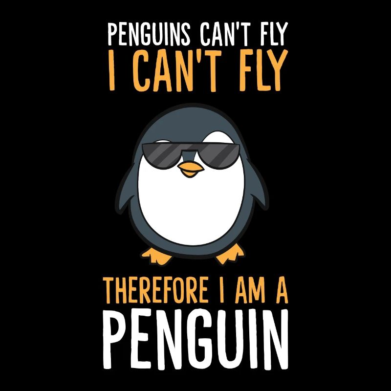 Penguins Can't Fly I Can't Fly Therefore I Am A