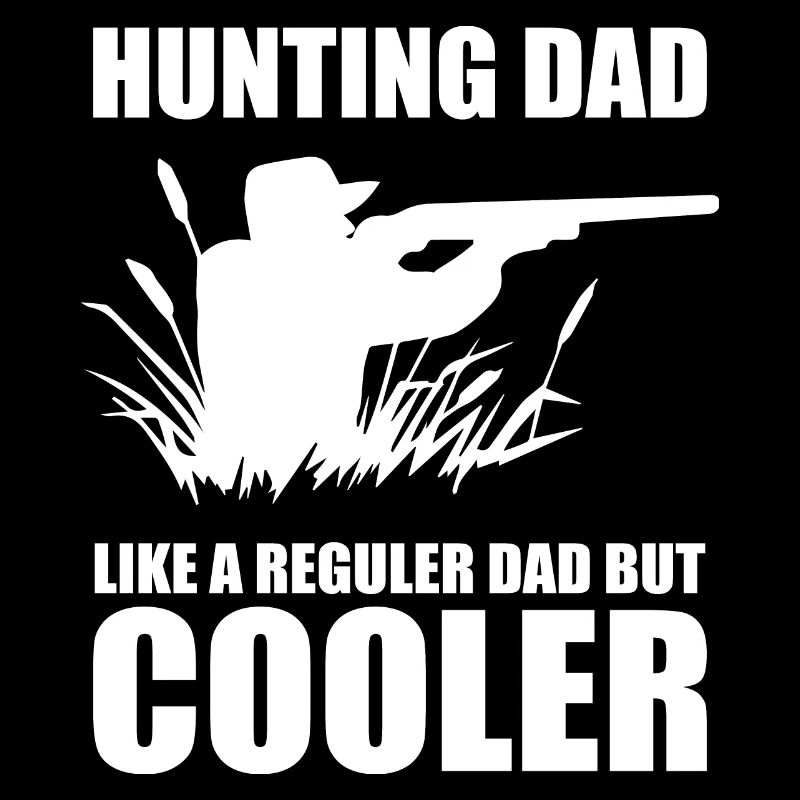 HUNTING DAD LIKE A REGULER DAD BUT COOLER