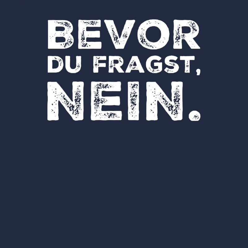 BEVOR DU FRAGST: NEIN!