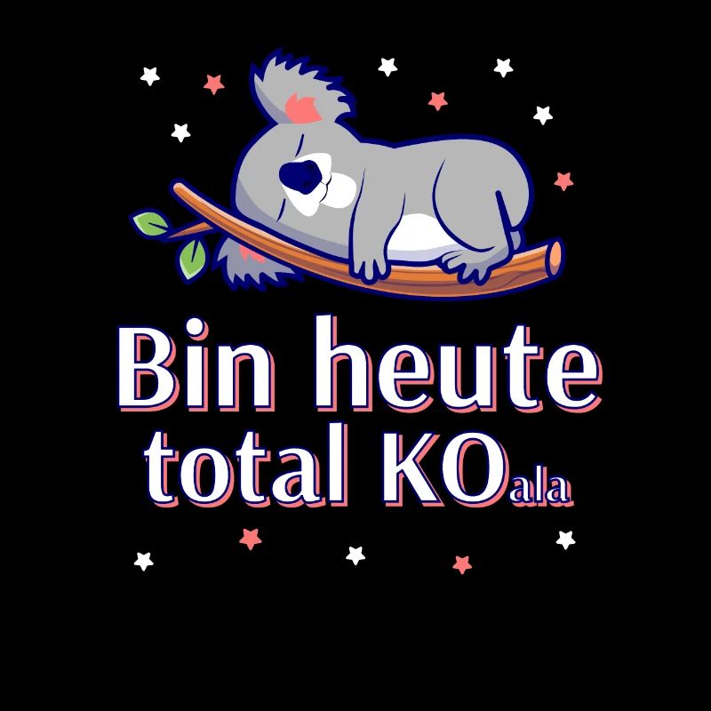 Bin heute total KO Koala Design