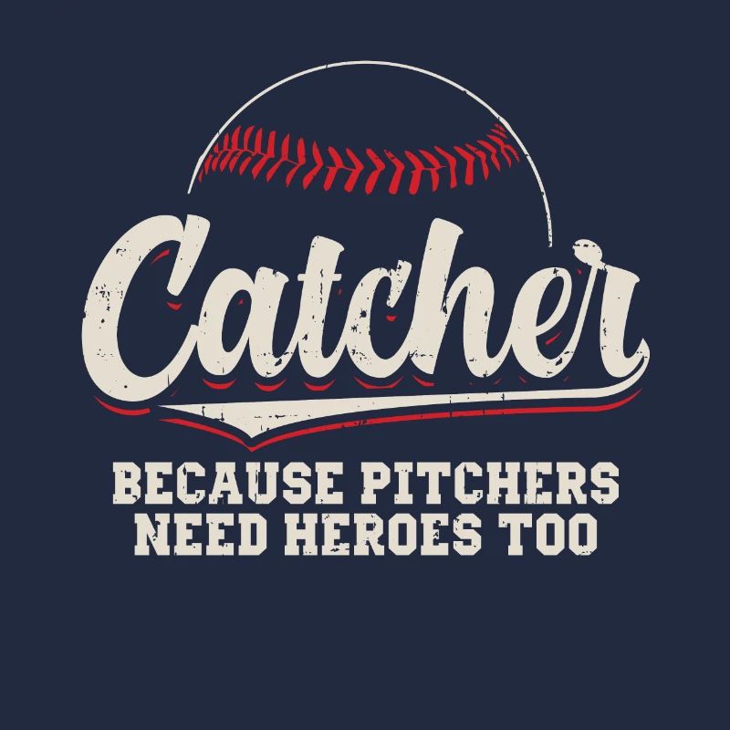 Catcher Because Pitchers Need Heroes Too Baseball