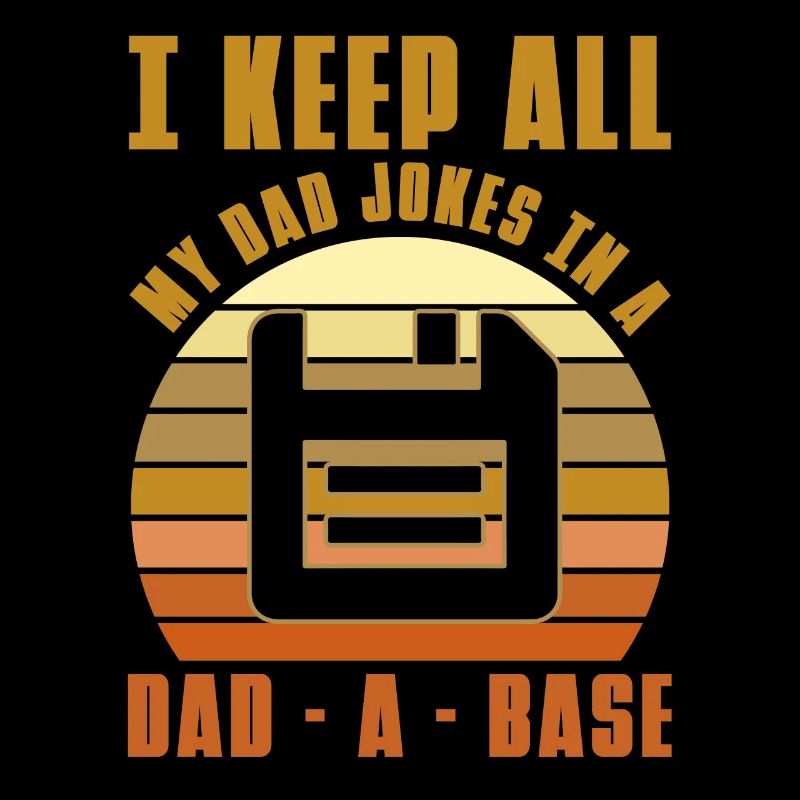 I Keep All My Dad Jokes In A Dad-A-Base
