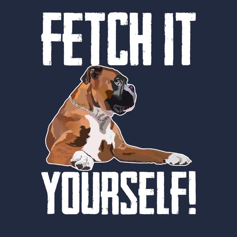 Boxer Dog Fetch It Yourself