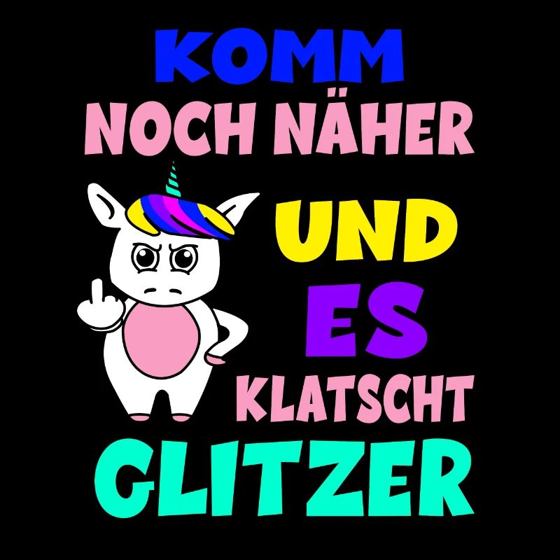 Komm Noch Näher Und Es Klatscht Glitzer Einhorn