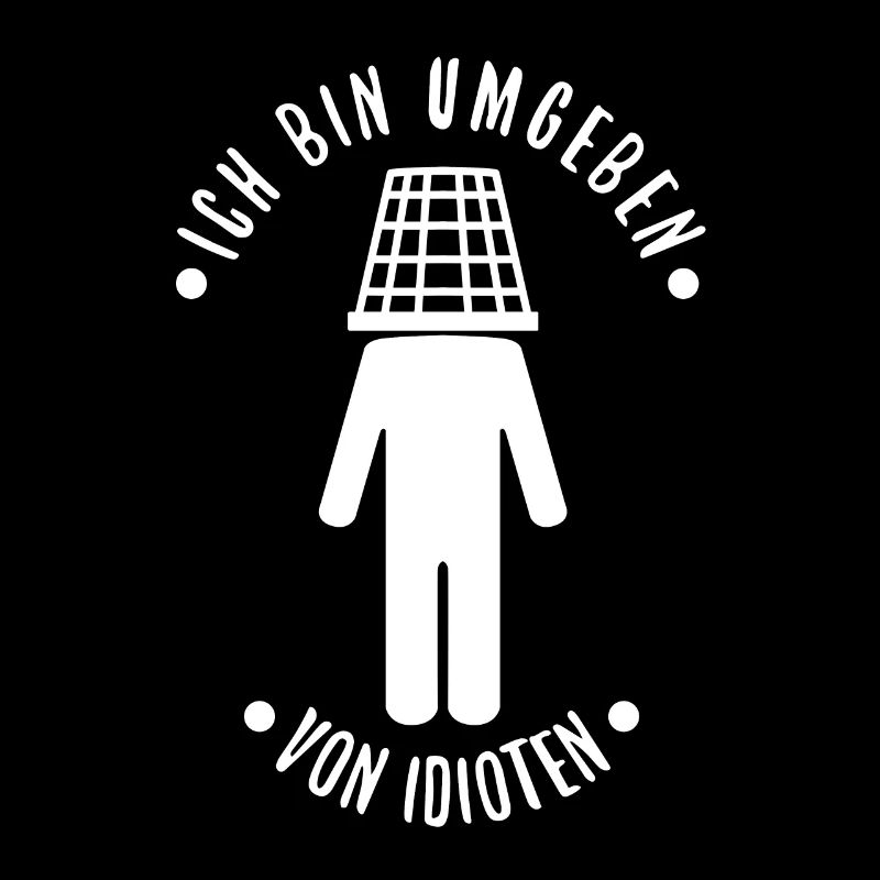 Ich bin umgeben von idioten