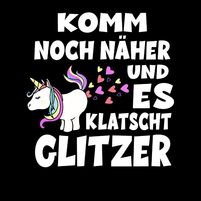 Komm Noch Näher Und Es Klatscht Glitzer - Einhorn