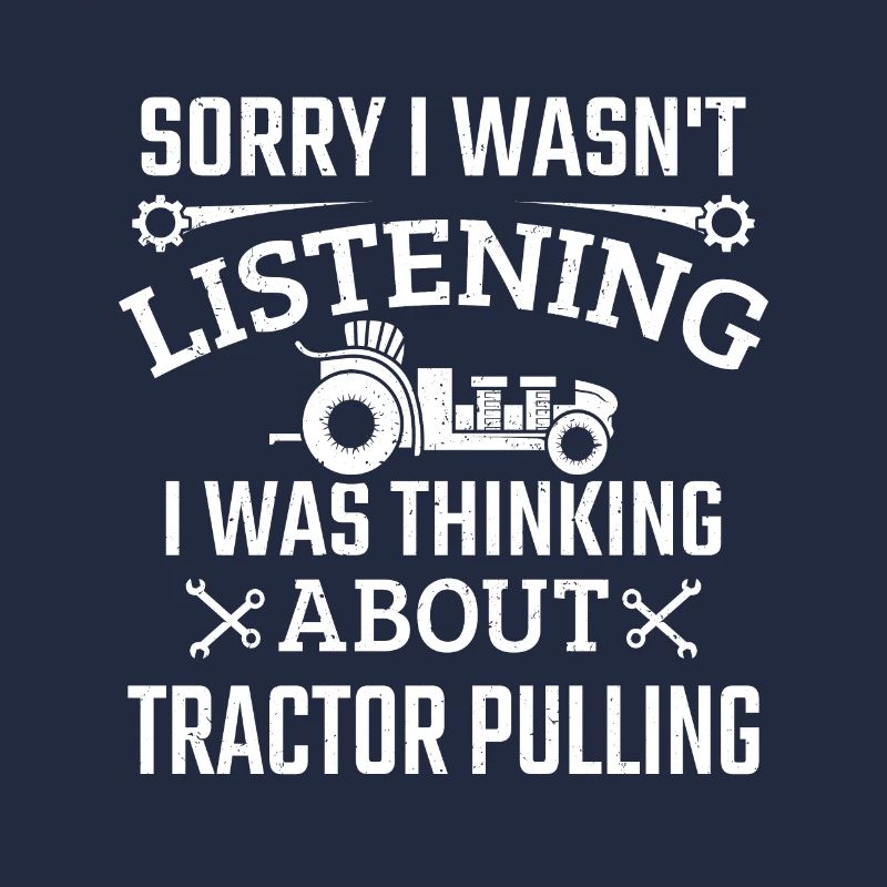 I Wasn't Listening I Was Thinking Tractor Pulling