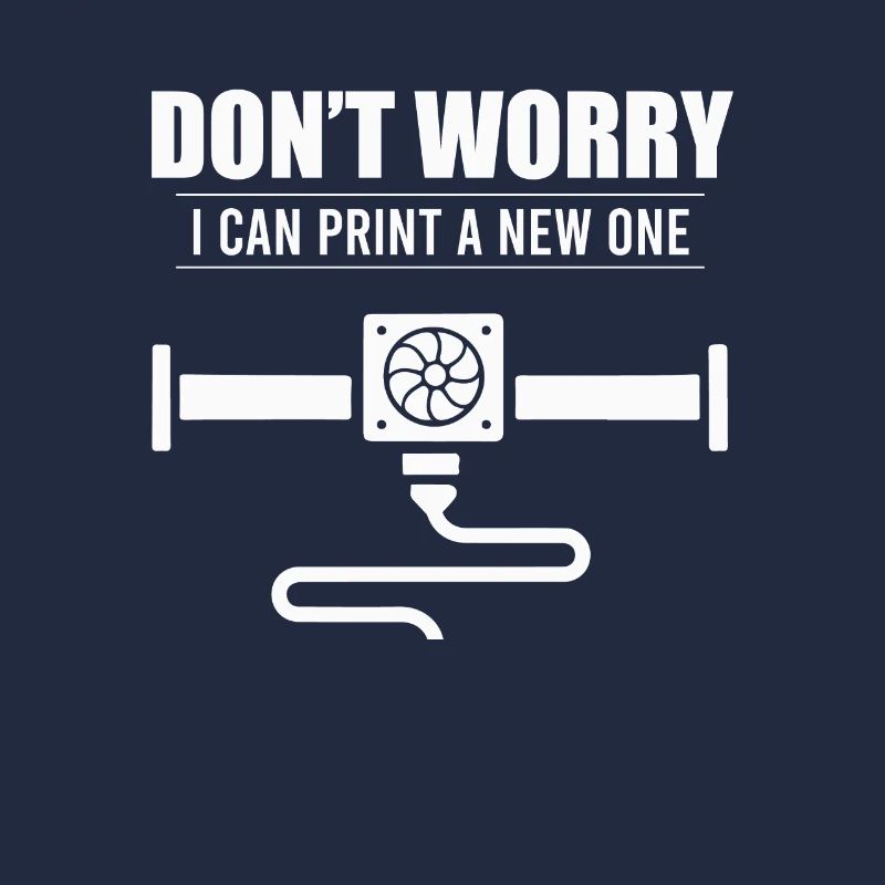 Don’t Worry I Can Print A New One Impression 3D
