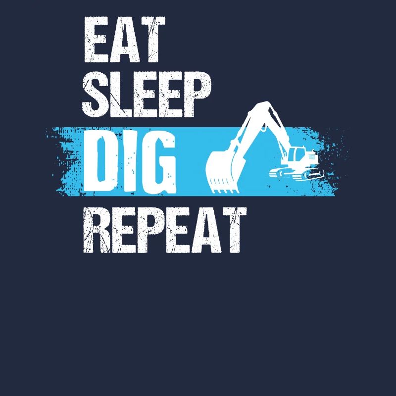 Eat Sleep Dig Repeat, Backhoe Excavator Dig, Back