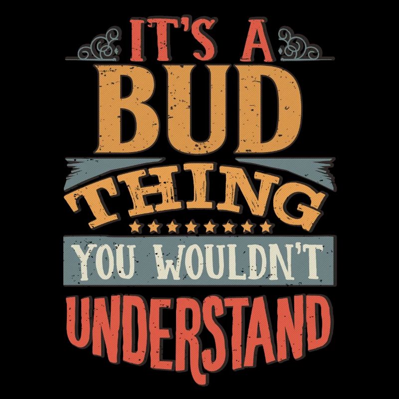 C’est une chose de bourgeon que vous ne comprendriez pas - Bud