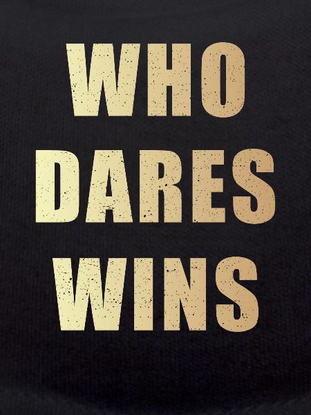 Who dares wins