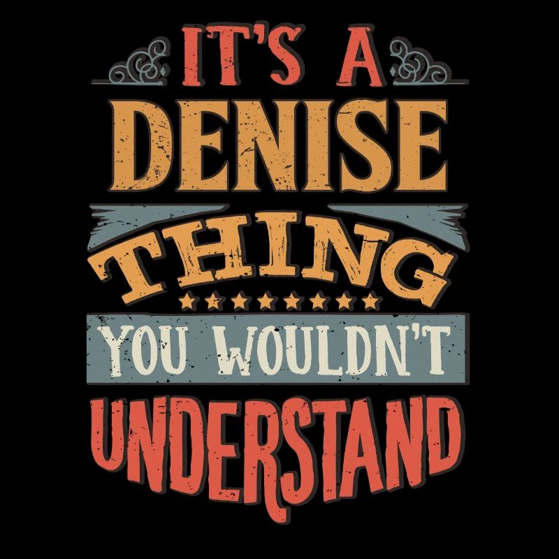 It's A Denise Thing You Wouldnt Understand -