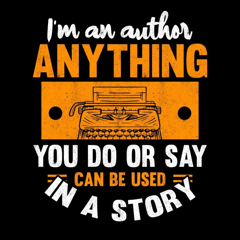 I'm An Author Anthing You Say Or Do Can Be Used