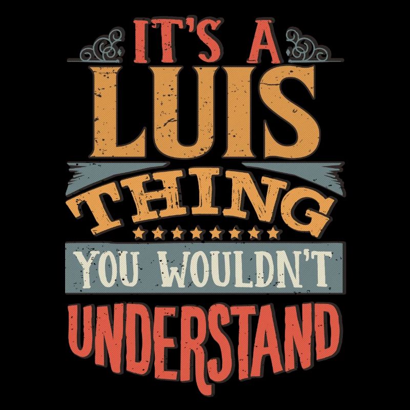 It's A Luis Thing You Wouldnt Understand - Luis