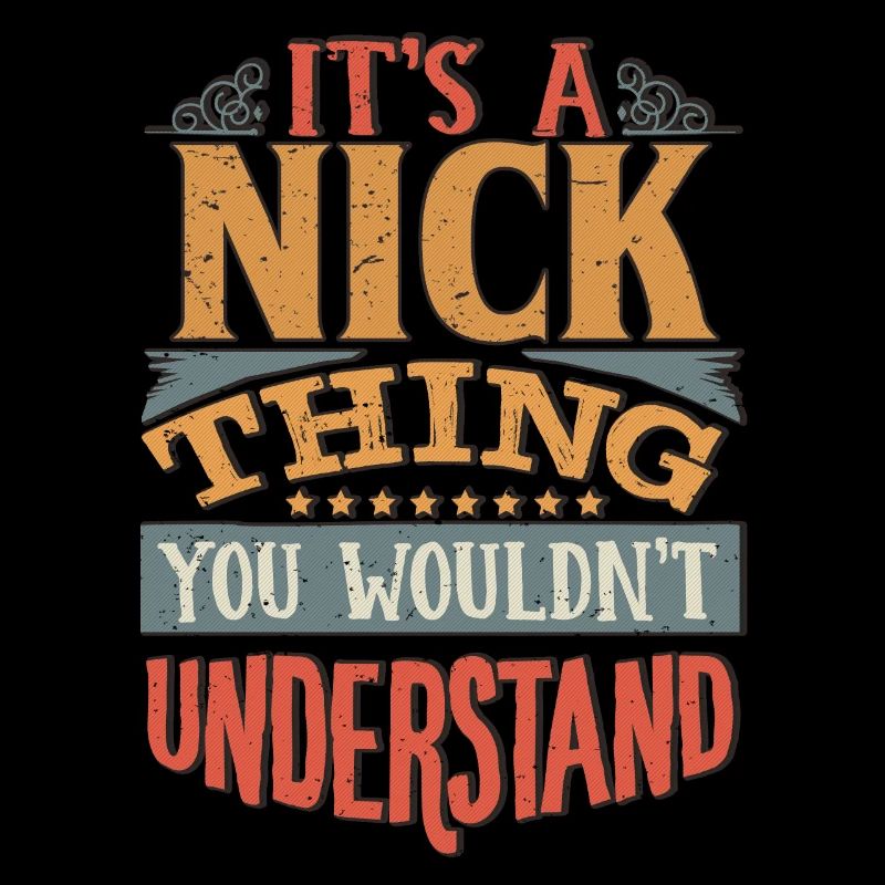 It's A Nick Thing You Wouldnt Understand - Nick