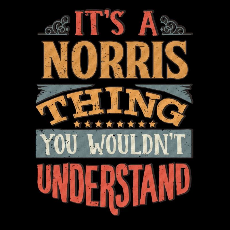 It's A Norris Thing You Wouldnt Understand -