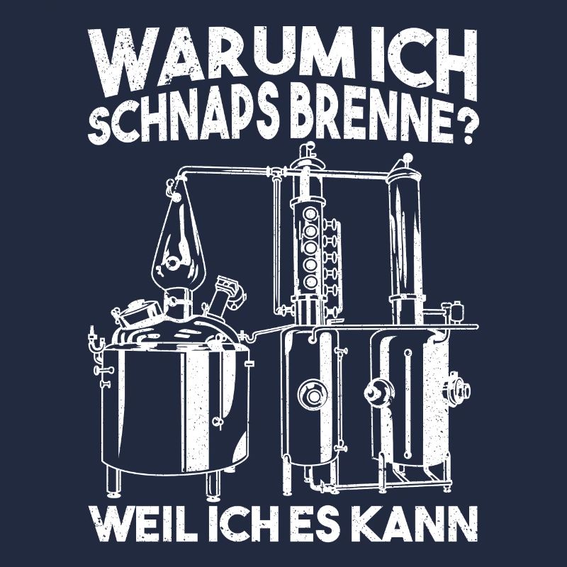 Warum Ich Schnaps Brenne Weil Ich Es Kann