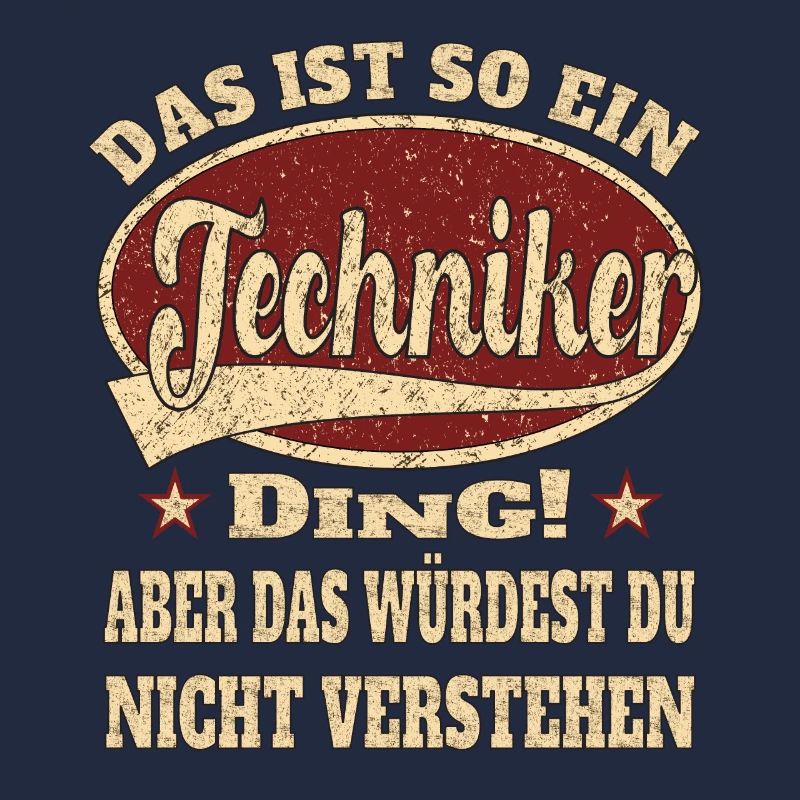 Techniker ist so ein Techniker Ding
