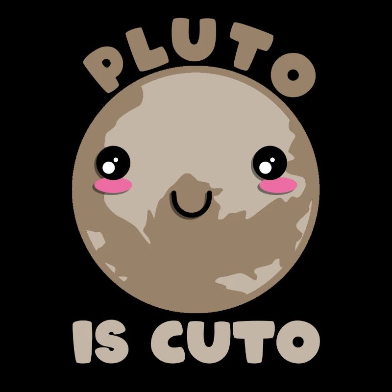 Pluto Is Cuto - Pluto Planet Space Cute