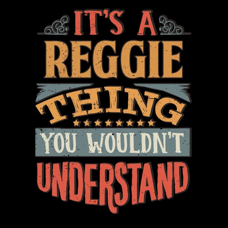 It's A Reggie Thing You Wouldnt Understand -