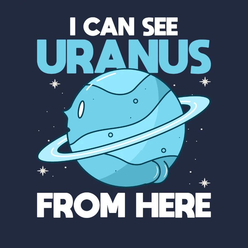 I Can See Uranus From Here - Uranus Planet Funny