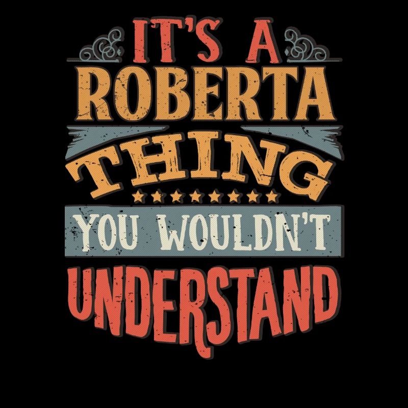 C’est une chose roberta que vous ne comprendriez pas -
