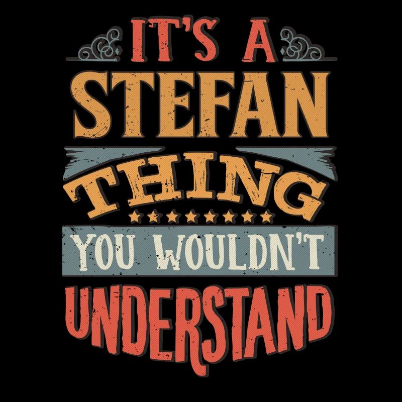 It's A Stefan Thing You Wouldnt Understand -
