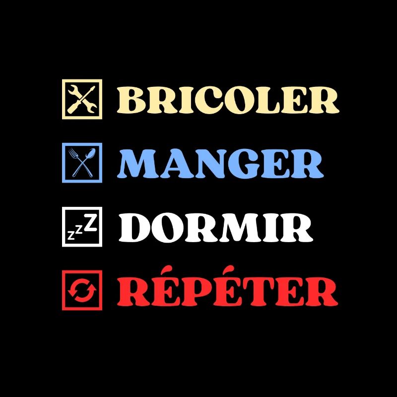 bricoler manger dormir humour bricolage bricoleur