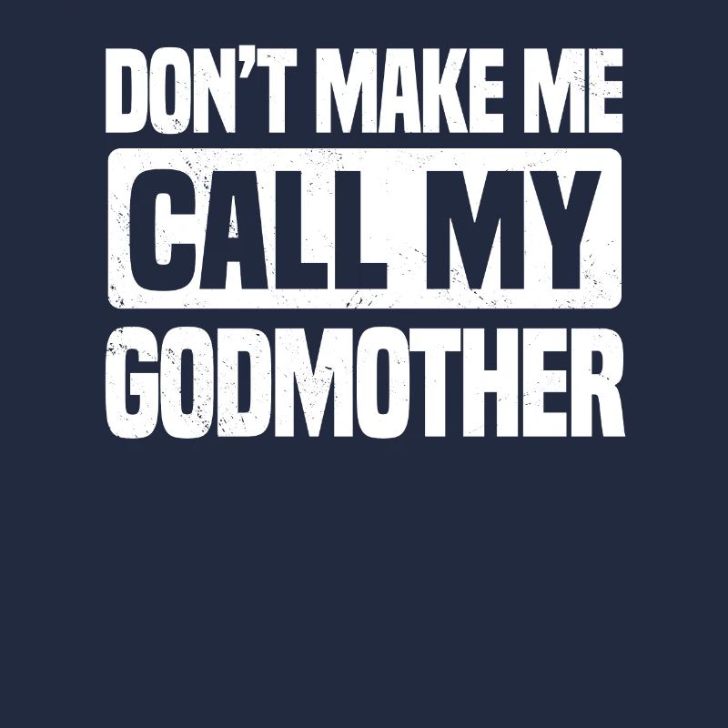 Don't Make Me Call My Godmother