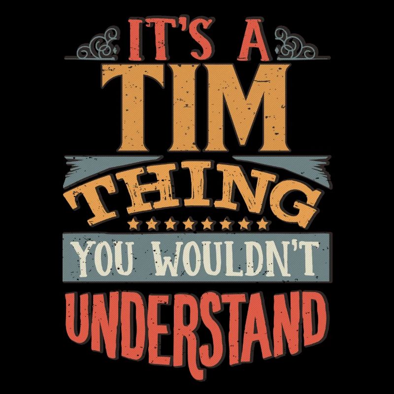 It's A Tim Thing You Wouldnt Understand - Tim