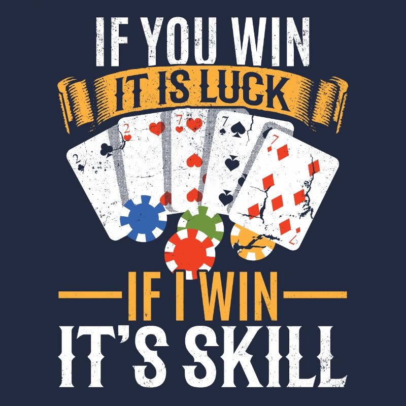 Poker If you win It is Luck If i win It's Skill