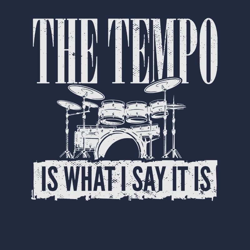 Drummer Player Drum Set I The Tempo Is Whatever I