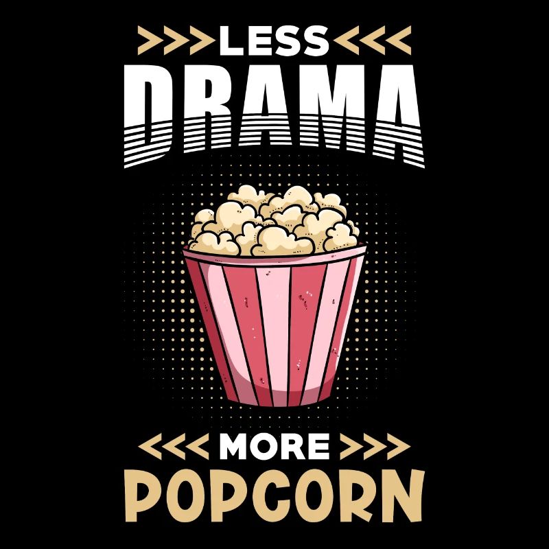 Popcorn Less Drama more Popcorn