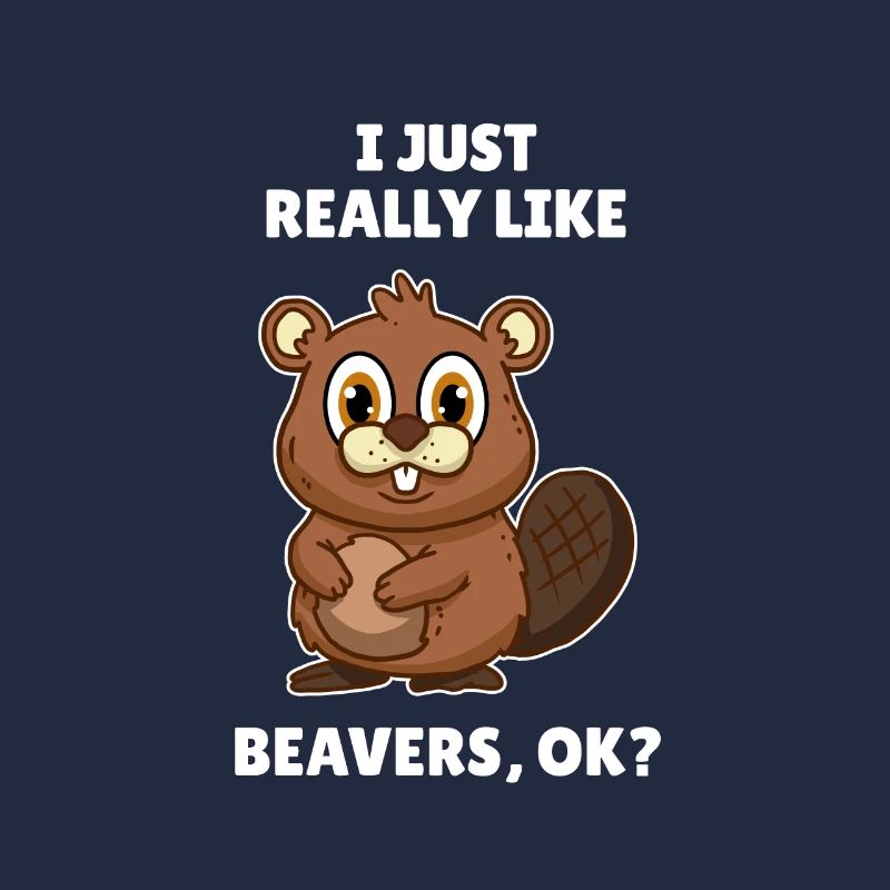 I Just Really Love Beavers Biber