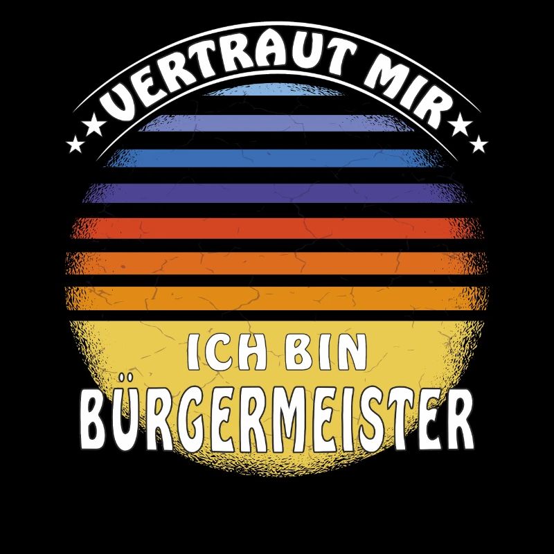 VERTRAUT MIR ICH BIN BÜRGERMEISTER