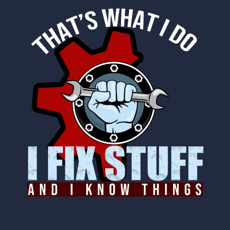 That's What I Do I Fix Stuff And I Know Things