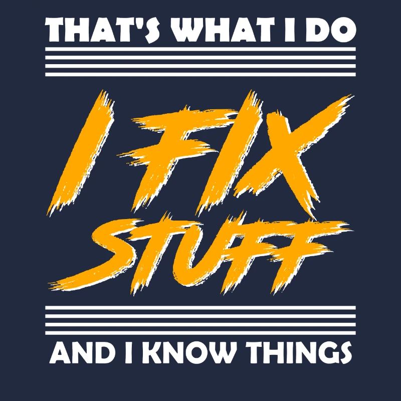 That's What I Do I Fix Stuff And I Know Things