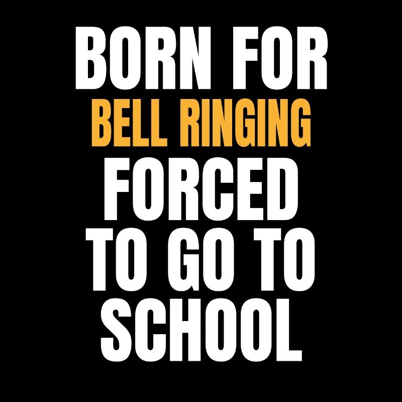 BORN FOR BELL RINGING FUNNY GIFT FORCED TO GO TO S