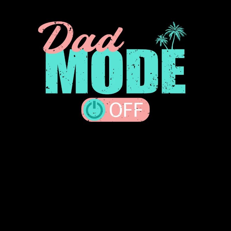 Dad Mode Off Papa Father Rest Relax My Day