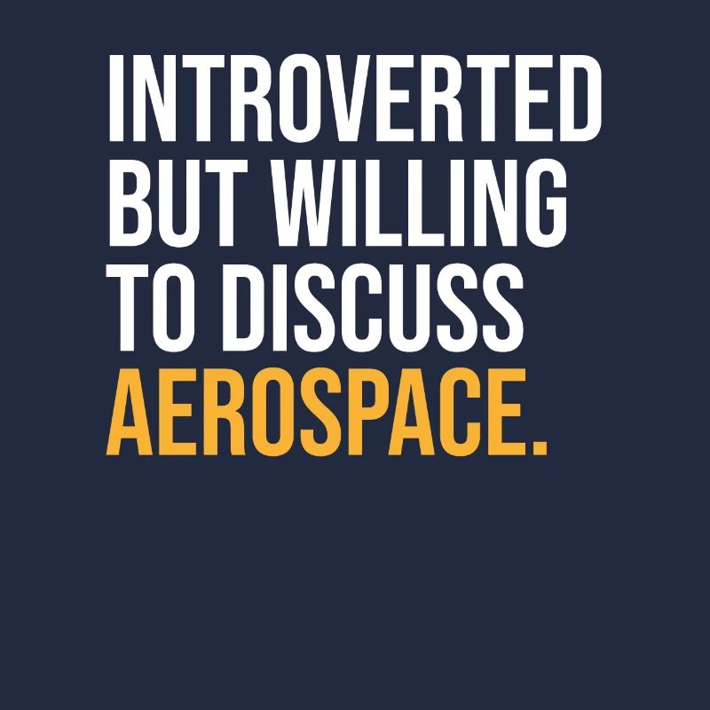 INTROVERTED BUT WILLING TO DISCUSS AEROSPACE FUNNY