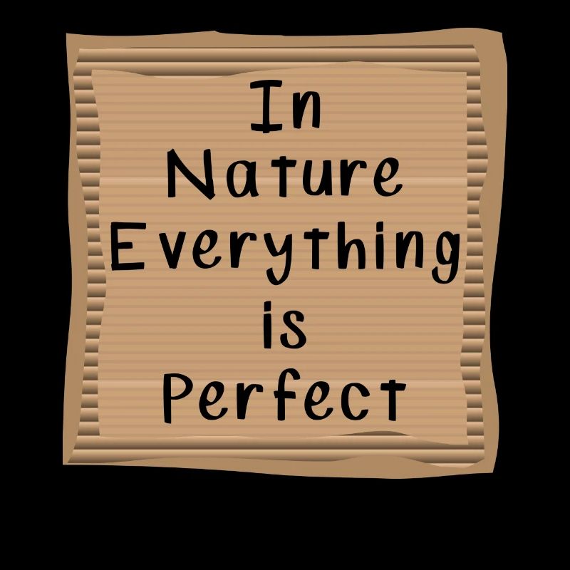 In nature, everything is perfect