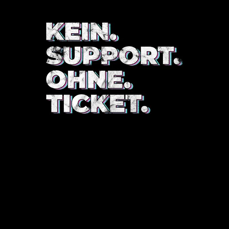 Kein Support Ohne Ticket - Lustiger Spruch IT