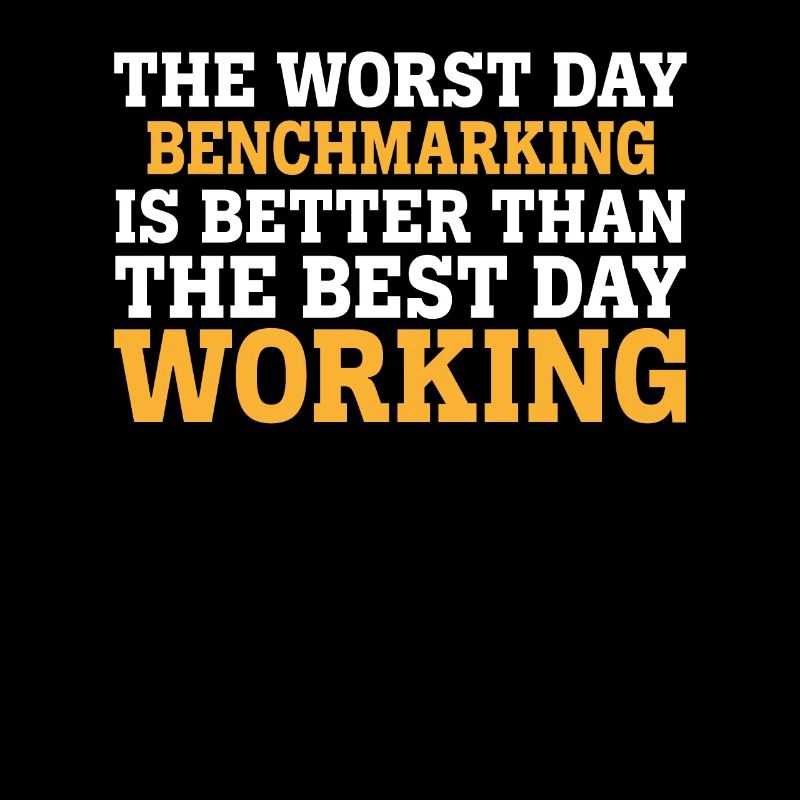 THE WORST DAY BENCHMARKING IS BETTER THAN THE BEST