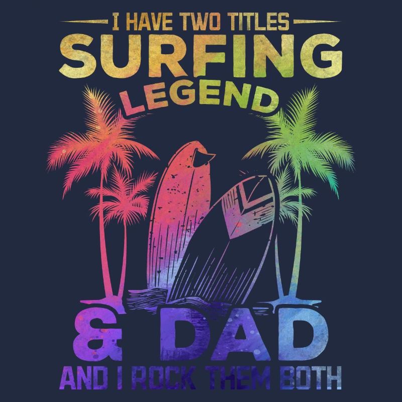 Ich habe zwei Titel Surfing Legend & Dad Surfer